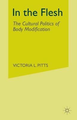 In the Flesh: The Cultural Politics of Body Modification - V. Pitts - cover