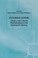 Victorian Gothic: Literary and Cultural Manifestations in the Nineteenth Century - cover