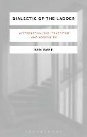 Dialectic of the Ladder: Wittgenstein, the 'Tractatus' and Modernism - Ben Ware - cover