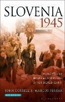 Slovenia 1945: Memories of Death and Survival After World War II - John Corsellis,Marcus Ferrar - cover