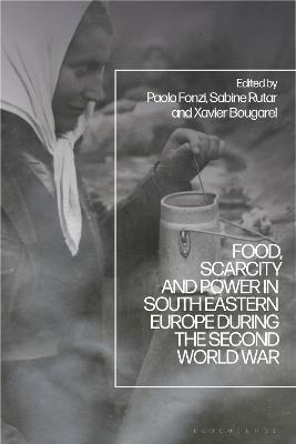 Food, Scarcity and Power in Southeastern Europe during the Second World War - cover