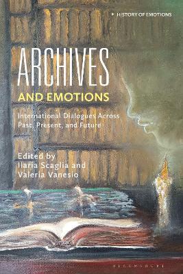 Archives and Emotions: International Dialogues Across Past, Present, and Future - cover