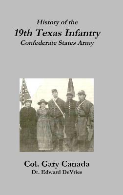 History of the 19th Texas Infantry, Confederate States Army - Edward DeVries,Gary Canada - cover