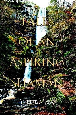 Tales of an Aspiring Shaman - Yvette Marks - cover