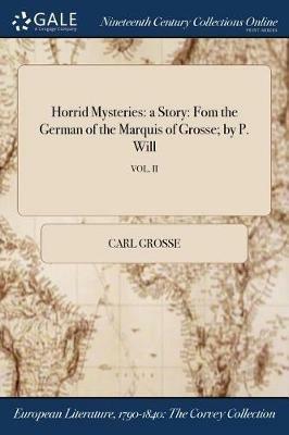 Horrid Mysteries: a Story: Fom the German of the Marquis of Grosse; by P. Will; VOL. II - Carl Grosse - cover