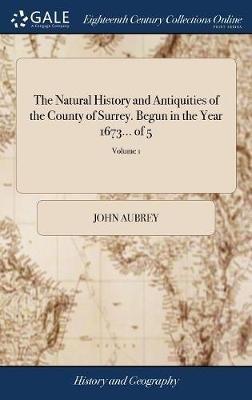 The Natural History and Antiquities of the County of Surrey. Begun in the Year 1673... of 5; Volume 1 - John Aubrey - cover