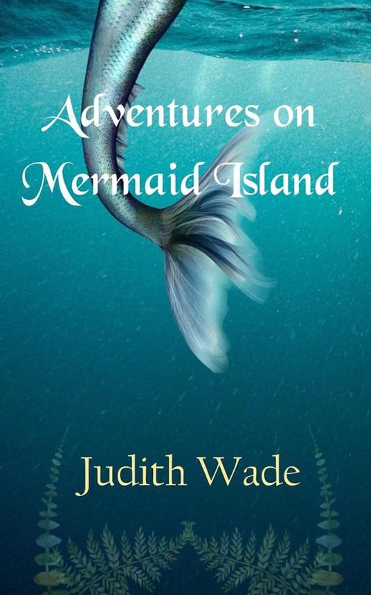 Adventures on Mermaid Island - Judith Wade - ebook