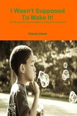 I Wasn't Supposed To Make It! - Kamal Imani - cover