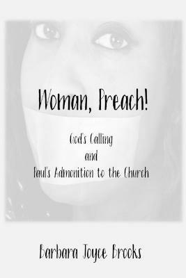 Woman, Preach! God's Calling and Paul's Admonition to the Church - Barbara J. Brooks - cover