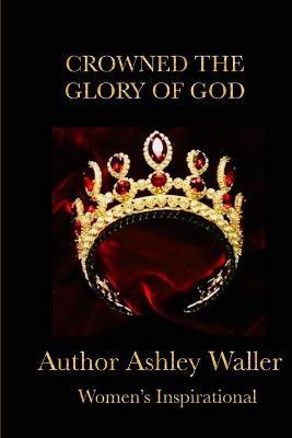 Crowned The Glory of God - Ashley Waller - cover