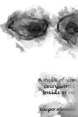 A mess of you everywhere inside of me - Kacper Niburski - cover
