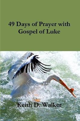 49 Days of Prayer with Gospel of Luke - Keith D. Walker - cover