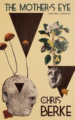 The Mother's Eye: And Other Curiosities - Chris Berke - cover