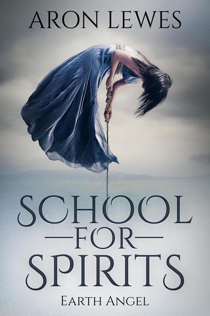 School for Spirits: Earth Angel - Aron Lewes - ebook