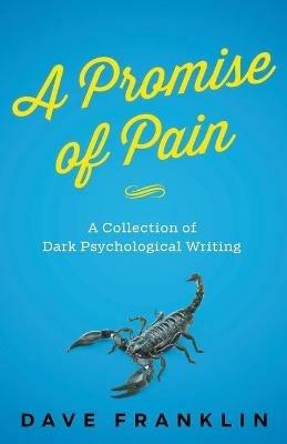 A Promise of Pain: A Collection of Dark Psychological Writing - Dave Franklin - cover