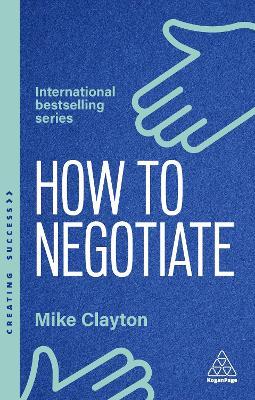 How to Negotiate: Practical and Proven Skills to Help You Get the Results You Want - Mike Clayton - cover