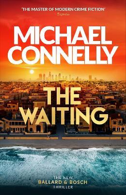 The Waiting: The Brand New Ballard & Bosch Thriller - Michael Connelly - cover