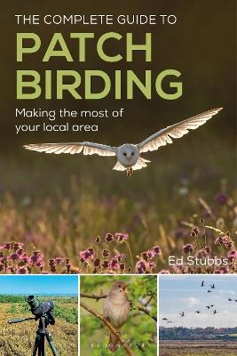 The Complete Guide to Patch Birding: Making the most of your local area - Ed Stubbs - cover