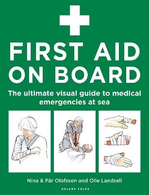 First Aid On Board: The ultimate visual guide to medical emergencies at sea - Nina Olofsson,Par Olofsson - cover
