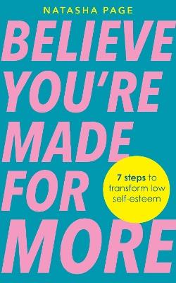 Believe You're Made for More: 7 Steps to Break Free from Low Self-Esteem, Remember Your Worth and Claim Your Quiet Confidence - Natasha Page - cover