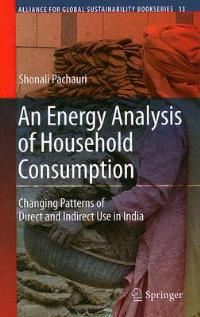 An Energy Analysis of Household Consumption: Changing Patterns of Direct and Indirect Use in India - Shonali Pachauri - cover