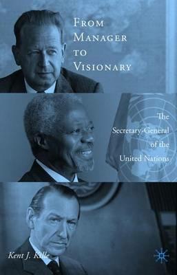 From Manager to Visionary: The Secretary-General of the United Nations - K. Kille - cover