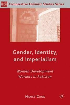 Gender, Identity, and Imperialism: Women Development Workers in Pakistan - N. Cook - cover