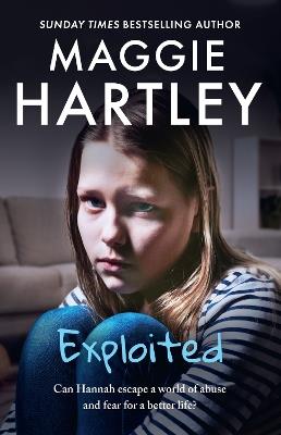 Exploited: A young girl trapped in a world of abuse and fear. Can the love of a foster mother set her free? - Maggie Hartley - cover