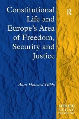 Constitutional Life and Europe's Area of Freedom, Security and Justice - Alun Howard Gibbs - cover