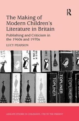 The Making of Modern Children's Literature in Britain: Publishing and Criticism in the 1960s and 1970s - Lucy Pearson - cover