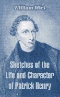 Sketches of the Life and Character of Patrick Henry - William Wirt - cover
