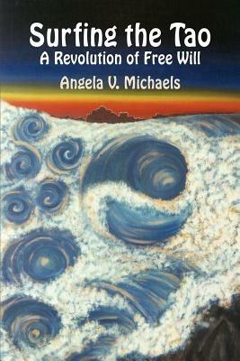 Surfing the Tao: A Revolution of Free Will - Angela V. Michaels - cover