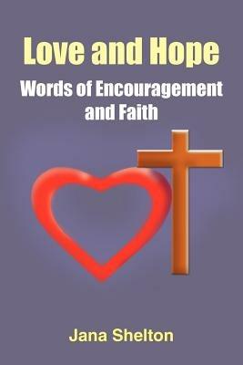 Love and Hope - Words of Encouragement and Faith - Jana Shelton - cover