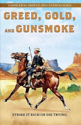 Greed, Gold, and Gunsmoke: Strike It Rich or Die Trying - Dennis Doty,Dan Money,Anthony Wood - cover