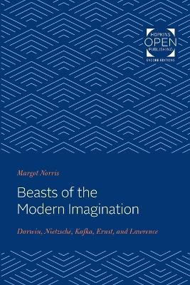 Beasts of the Modern Imagination: Darwin, Nietzsche, Kafka, Ernst, and Lawrence - Margot Norris - cover