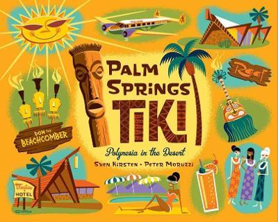 Palm Springs Tiki: Polynesia in the Desert - Sven Kirsten - cover