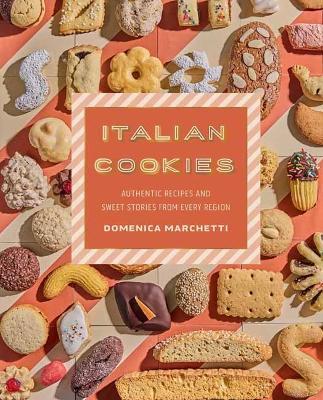 Italian Cookies: Authentic Recipes and Sweet Stories by Region - Domenica Marchetti,Lauren Volo - cover