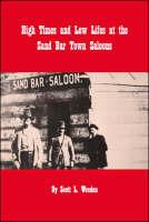 Libro in inglese High Times and Low Lifes at the Sand Bar Town Saloons  - Scott L. Weeden