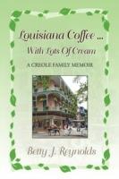 Louisiana Coffee ... with Lots of Cream - Betty J Reynolds - cover