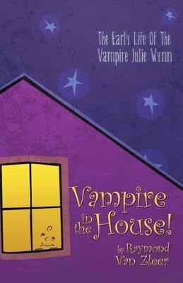 Vampire in the House!: A Novel - Raymond Van Zleer - cover