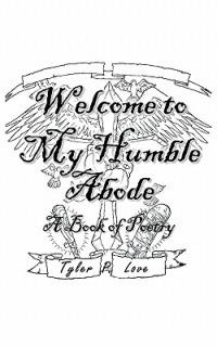 Welcome to My Humble Abode: A Book of Poetry - Tyler P. Love - cover