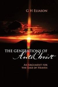 The Generations of Antichrist: An Argument for the Sake of Heaven - G H Eliason - cover