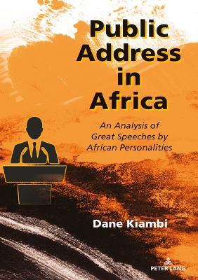 Public Address in Africa: An Analysis of Great Speeches by African Personalities - Dane Kiambi - cover
