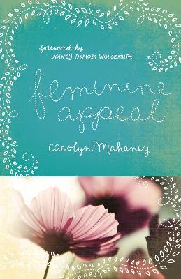Feminine Appeal: Seven Virtues of a Godly Wife and Mother - Carolyn Mahaney - cover