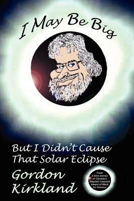 I May Be Big But I Didn't Cause That Solar Eclipse - Gordon, Kirkland - cover
