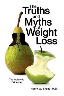 The Truths and Myths of Weight Loss: The Scientific Evidence - M.D. Henry W. Snead - cover