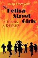 The Felisa Street Girls: Eighty-Years of Friendships - Madge Brown Reetz - cover