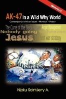 AK-47 in a Wild Why World: Contemporary African Issues * Humour * Poetry - A. Njoku SaintJerry - cover