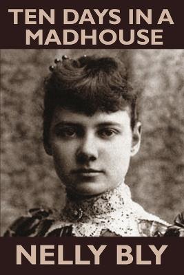 Ten Days in a Mad-House - Nellie Bly - cover