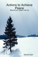 Actions to Achieve Peace: What Every Citizen Can Do - Daniel Dyer - cover